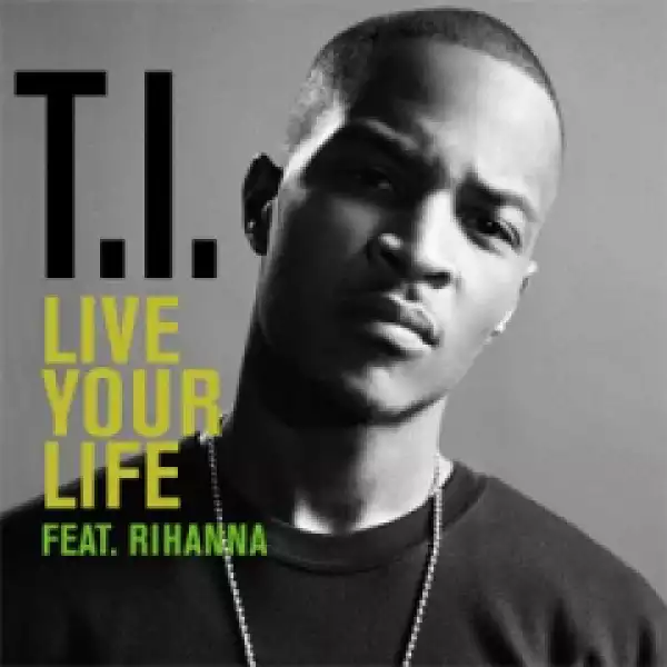 T.I. - Live Your Life ft. Rihanna